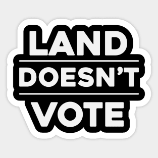Land Doesn't Vote, People Do (Dark Colors) Sticker